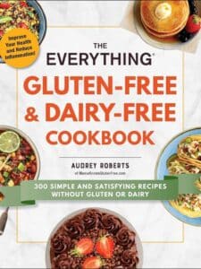 The Everything Gluten-Free & Dairy-Free Cookbook 300 Simple and Satisfying Recipes without Gluten or Dairy