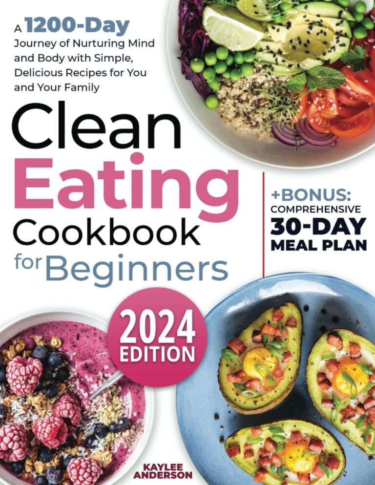 Clean Eating Cookbook for Beginners: A 1200-Day Journey of Nurturing Mind and Body with Simple, Delicious Recipes for You and Your Family + Bonus: Comprehensive 30-Day Meal Plan Paperback