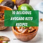 10 Delicious Avocado Keto Recipes
