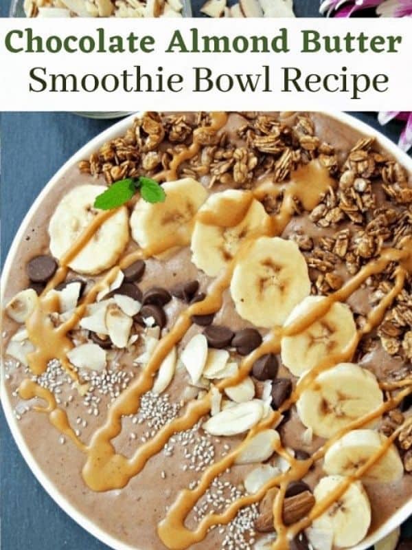Chocolate Almond Butter Smoothie Bowl Recipe for Nut Lovers!