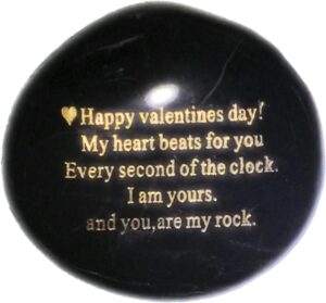 Probably the Best Valentines Day Gifts for him or her you can buy "Happy Valentines Day! My heart Beats for you Every second of the clock. I am yours. And you, are my rock"