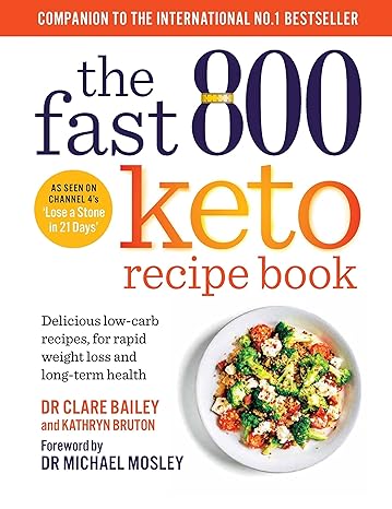 The Fast 800 Keto Recipe Book Delicious low-carb recipes, for rapid weight loss and long-term health The Sunday Times Bestseller